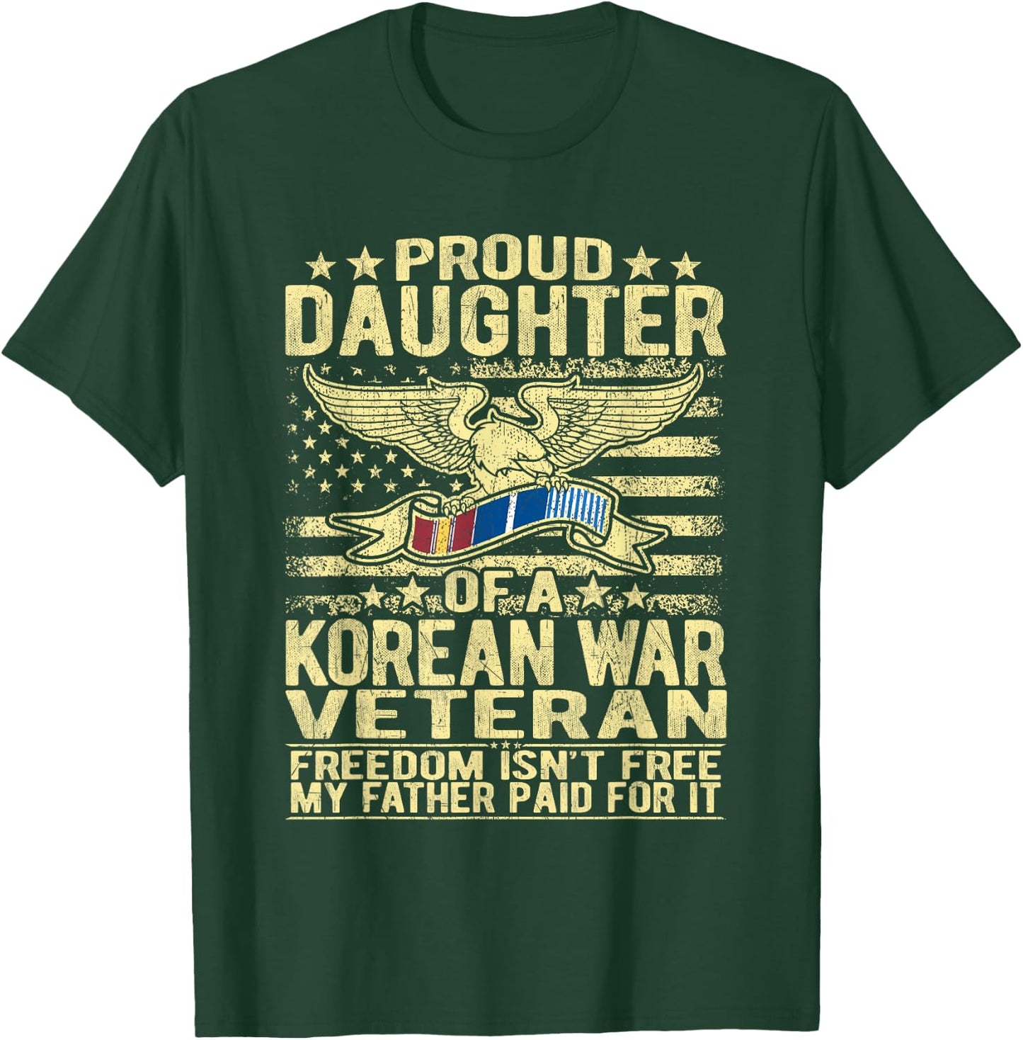 Freedom Isn't Free - Proud Daughter Of A Korean War Veteran T-Shirt - T-Shirt | Forest