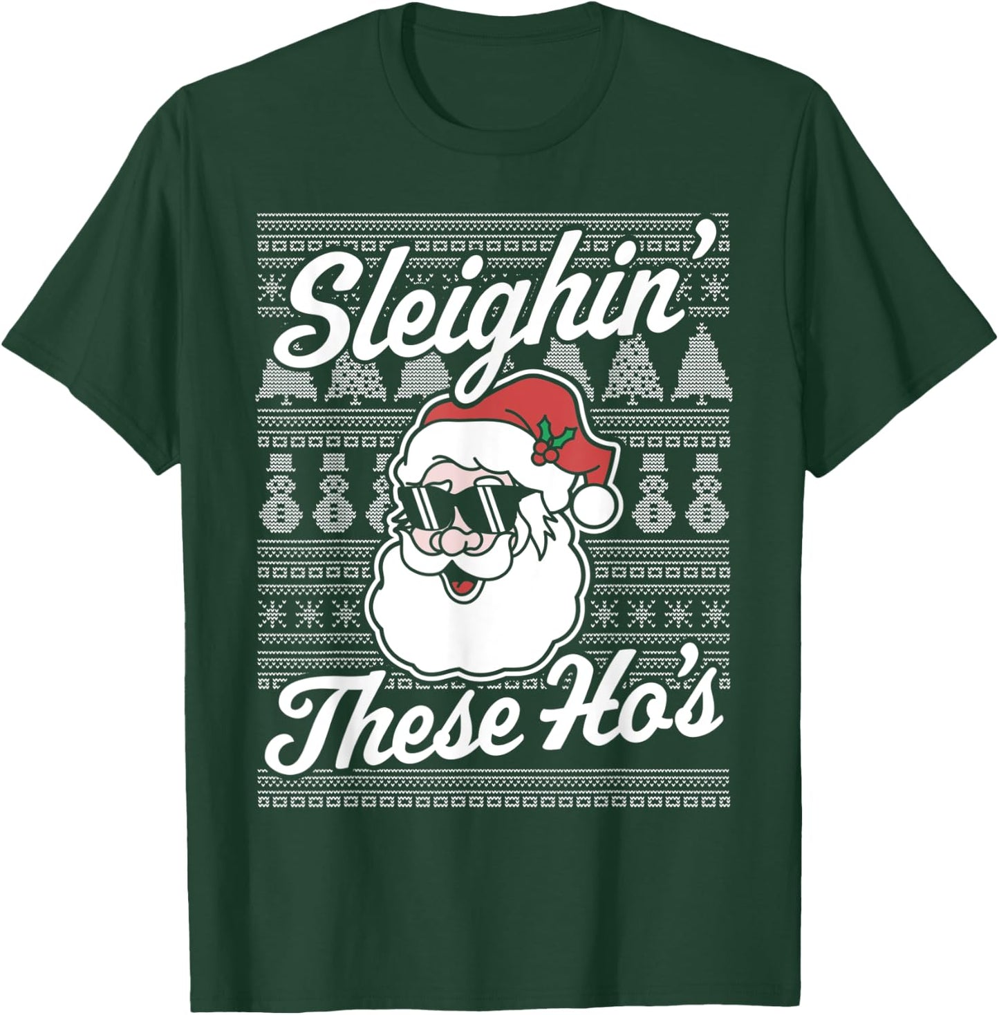 Sleighin' These Ho's Funny Santa Claus Xmas Ugly Christmas T-Shirt - T-Shirt | Forest