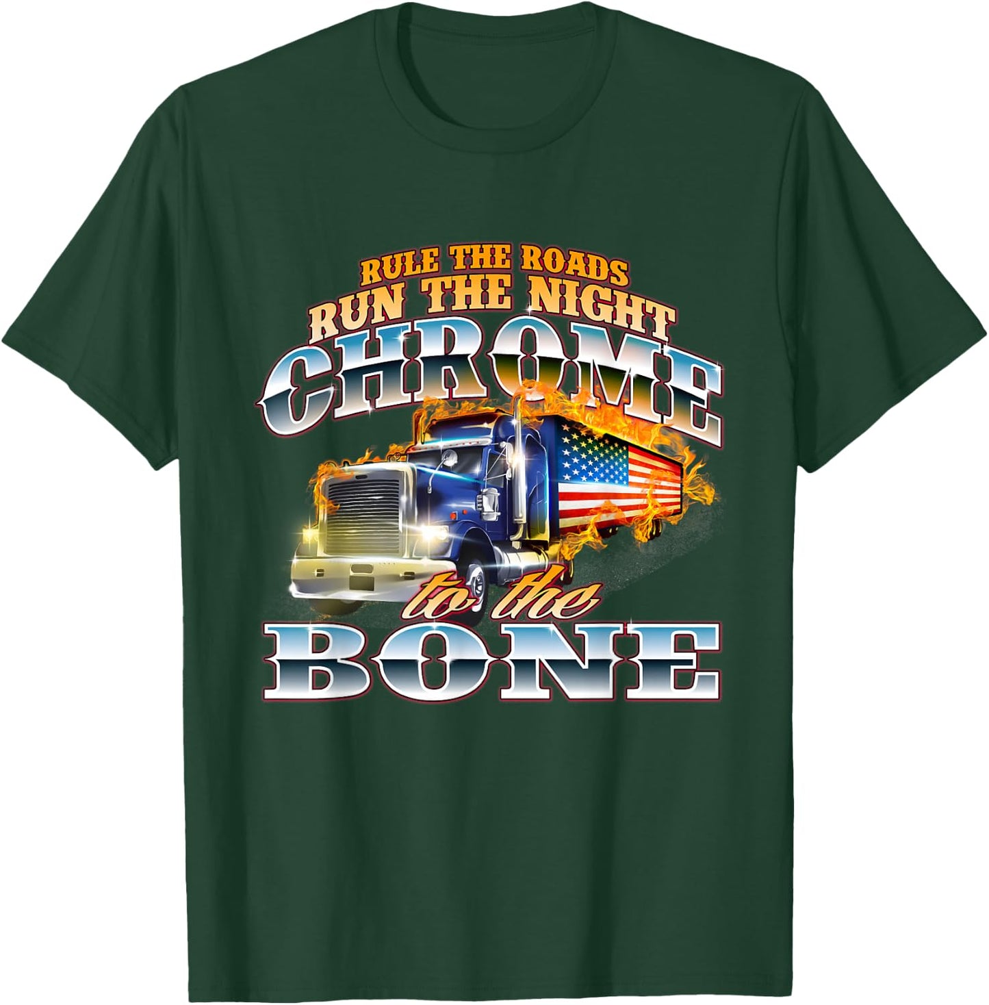 Chrome To The Bone - Semi Truck Driver Trucking Trucker T-Shirt - T-Shirt | Forest