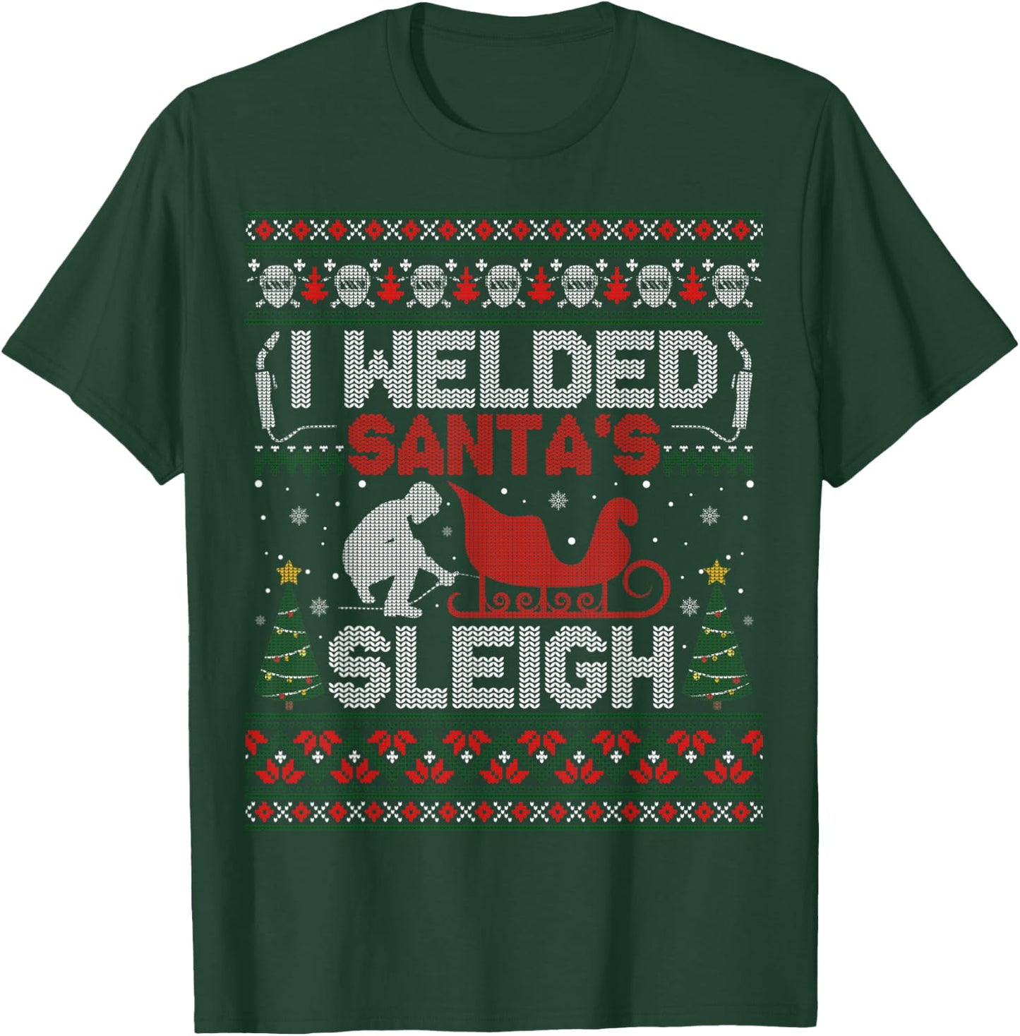 Funny I Welded Santa’s Sleigh Gift Ugly Welder Christmas T-Shirt - T-Shirt | Forest