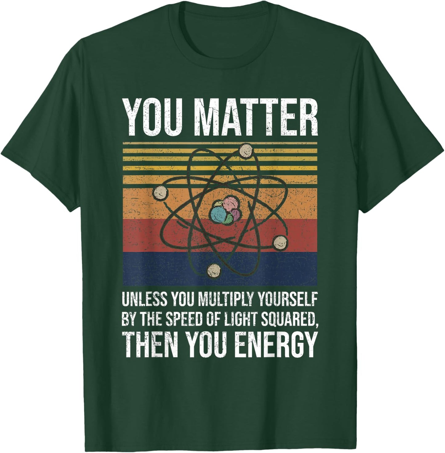 You Matter Unless You Multiply Then You Energy Gift T-Shirt - T-Shirt | Forest