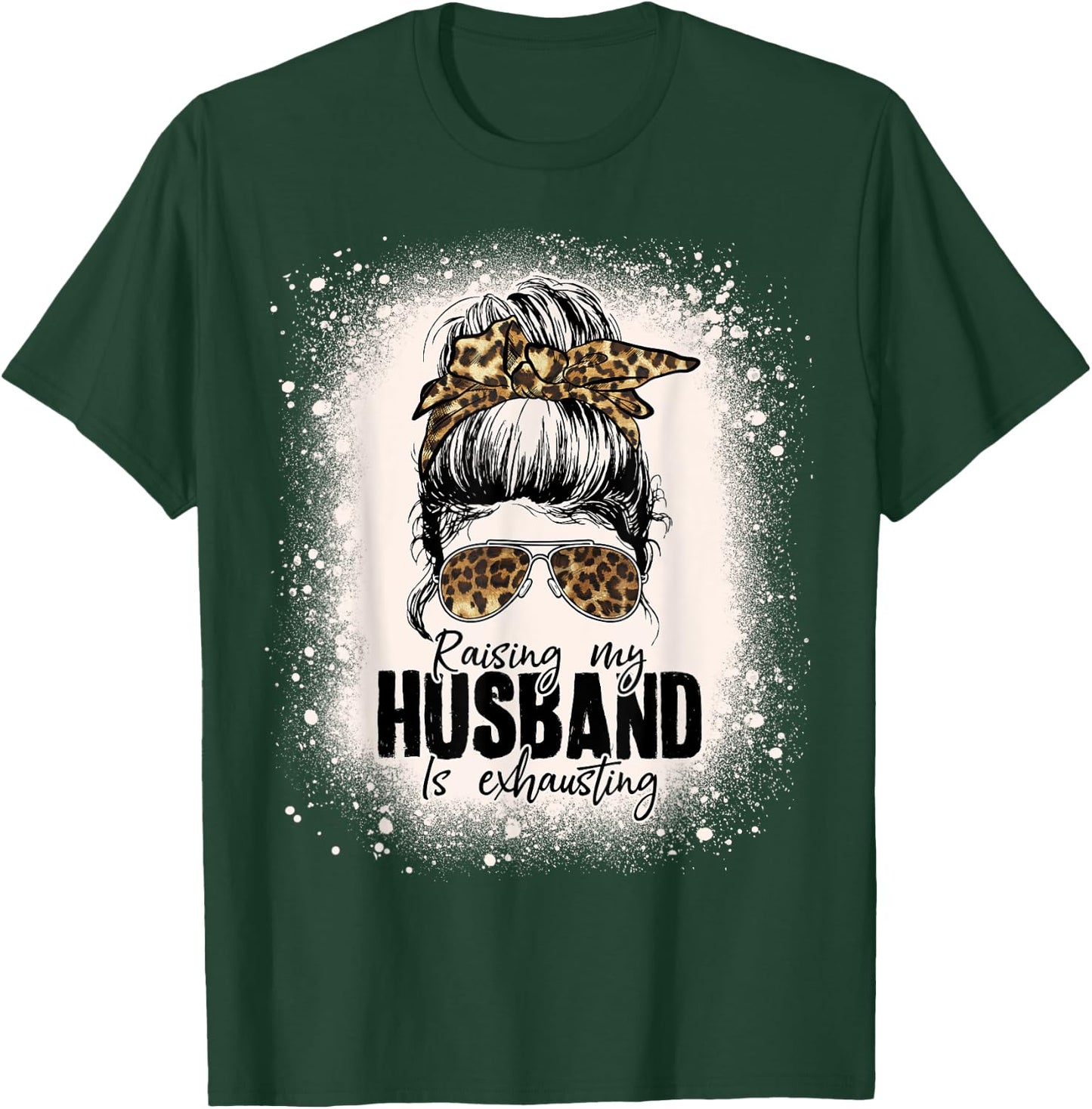 Raising My Husband Is Exhausting Leopard Messy Bun Bleached T-Shirt - T-Shirt | Forest