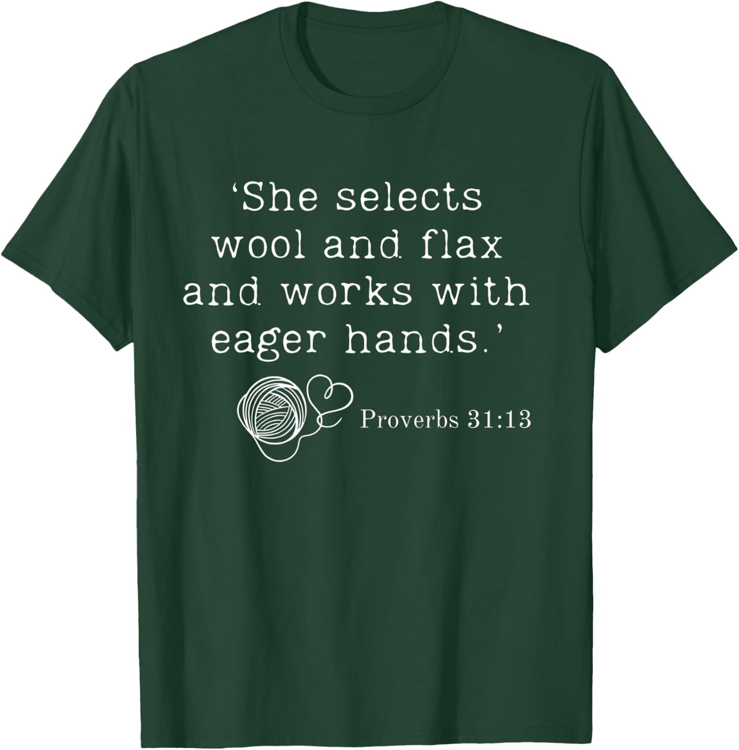 She Selects Wool And Flax And Works With Eager Hands Bible T-Shirt - T-Shirt | Forest