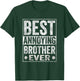 Best Annoying Brother Ever Funny Sibling T-Shirt - T-Shirt | Forest