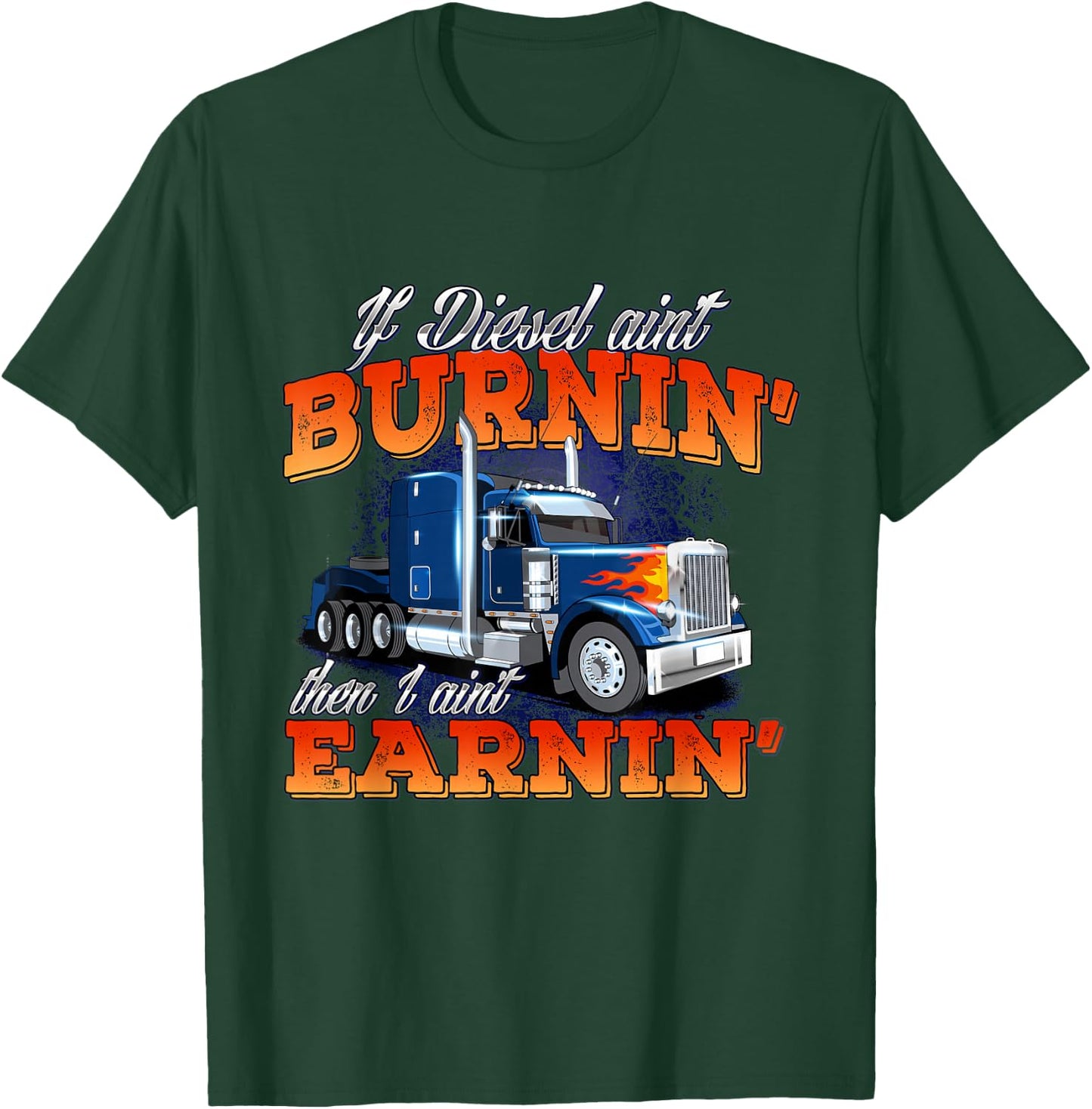 If Diesel Ain't Burnin' - Trucker Semi Truck Driver Trucking T-Shirt - T-Shirt | Forest