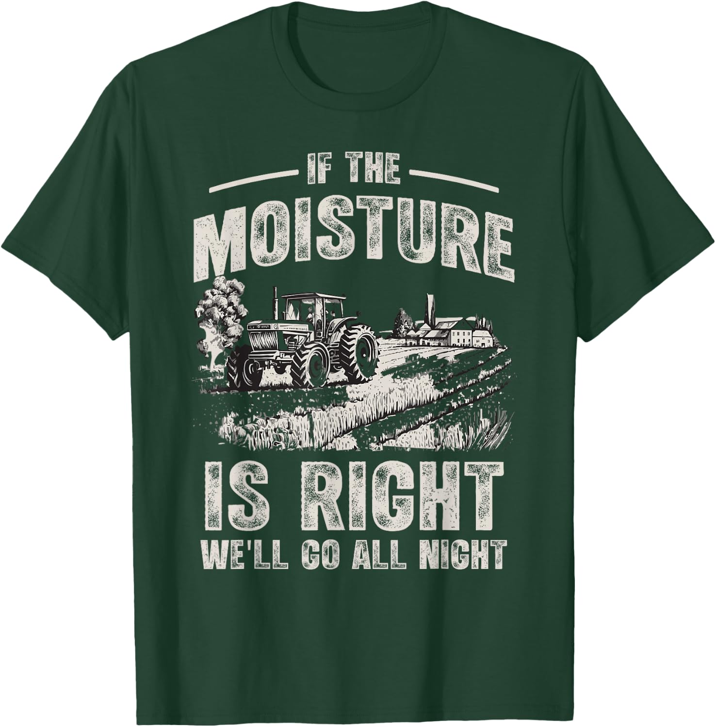 If The Moisture is Right We'll Go All Night Funny Farmer T-Shirt - T-Shirt | Forest