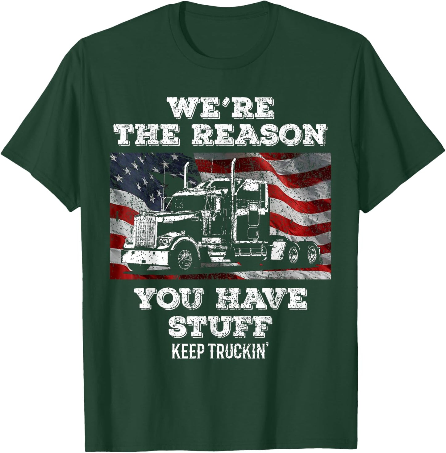 Truck Driver We're the Reason You Have Stuff Semi Trucker T-Shirt - T-Shirt | Forest
