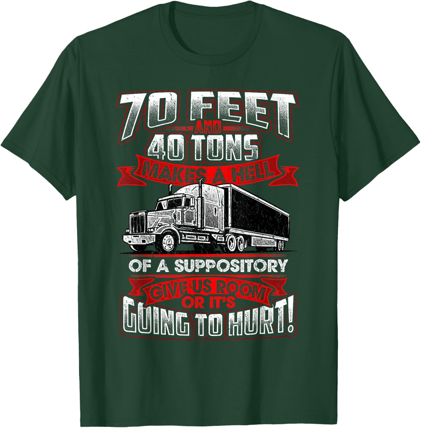 Trucker 70 Feet 40 Ton Power Hell Suppository Truck Driver T-Shirt - T-Shirt | Forest
