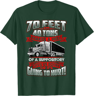 Trucker 70 Feet 40 Ton Power Hell Suppository Truck Driver T-Shirt - T-Shirt | Forest