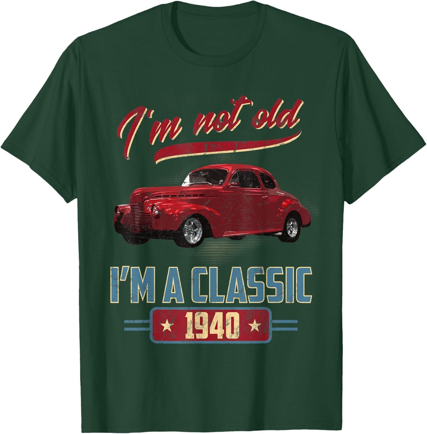 I’m Not Old I’m A Classic 1940 Vintage American Classic Car T-Shirt - T-Shirt | Forest