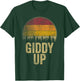 Giddy Up Funny Saying Joke Humor Gift Retro Style Vintage T-Shirt - T-Shirt | Forest