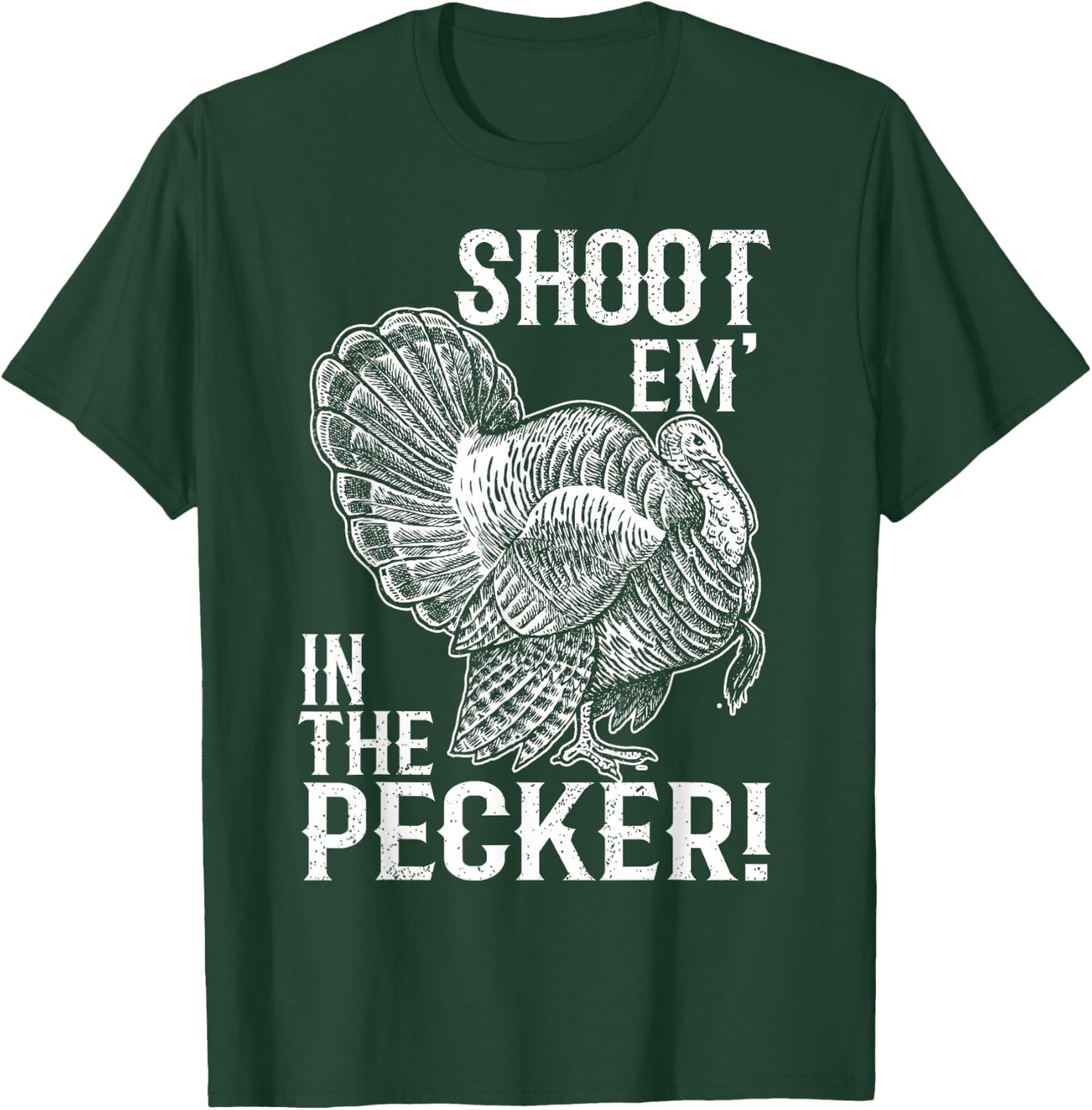 Shoot Em' In The Pecker T shirt Turkey Hunting Legend Hunter T-Shirt - T-Shirt | Forest