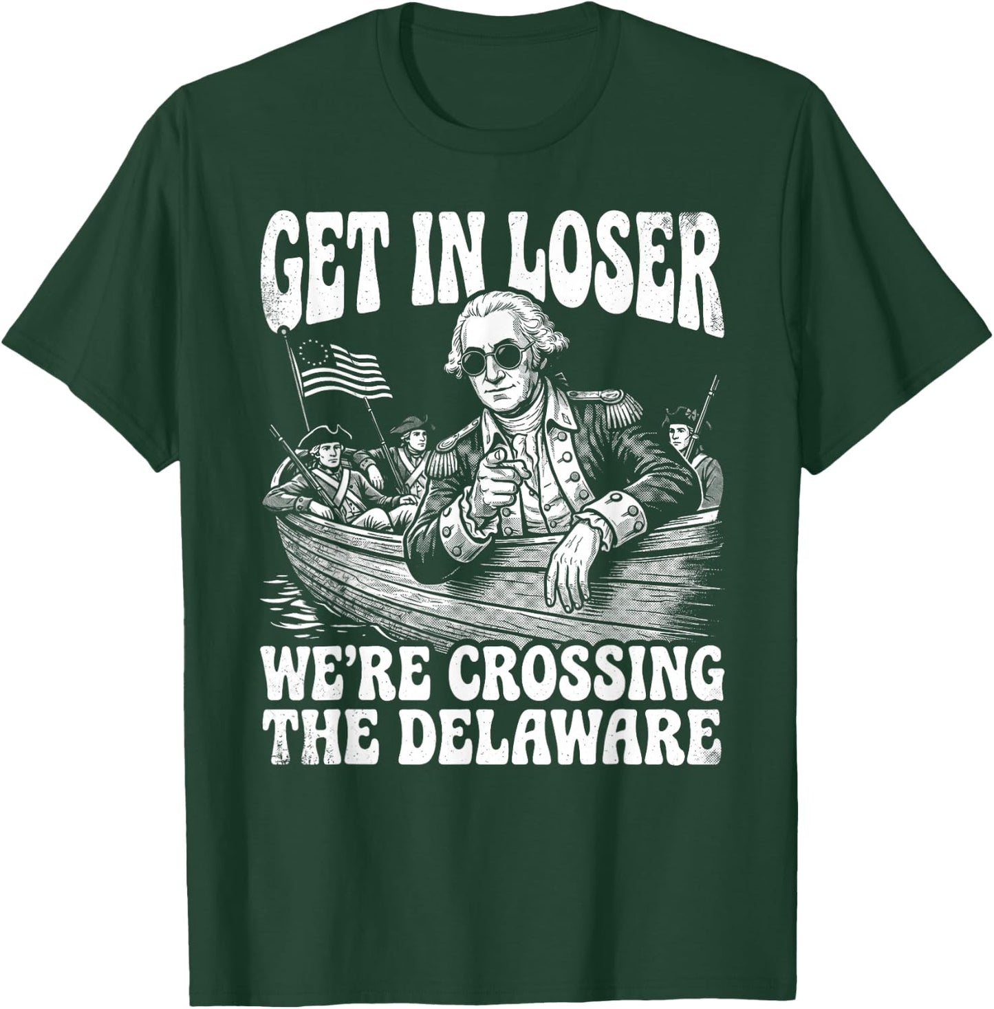 4th of July 250th Get in Loser We're Crossing The Delaware T-Shirt - T-Shirt | Forest