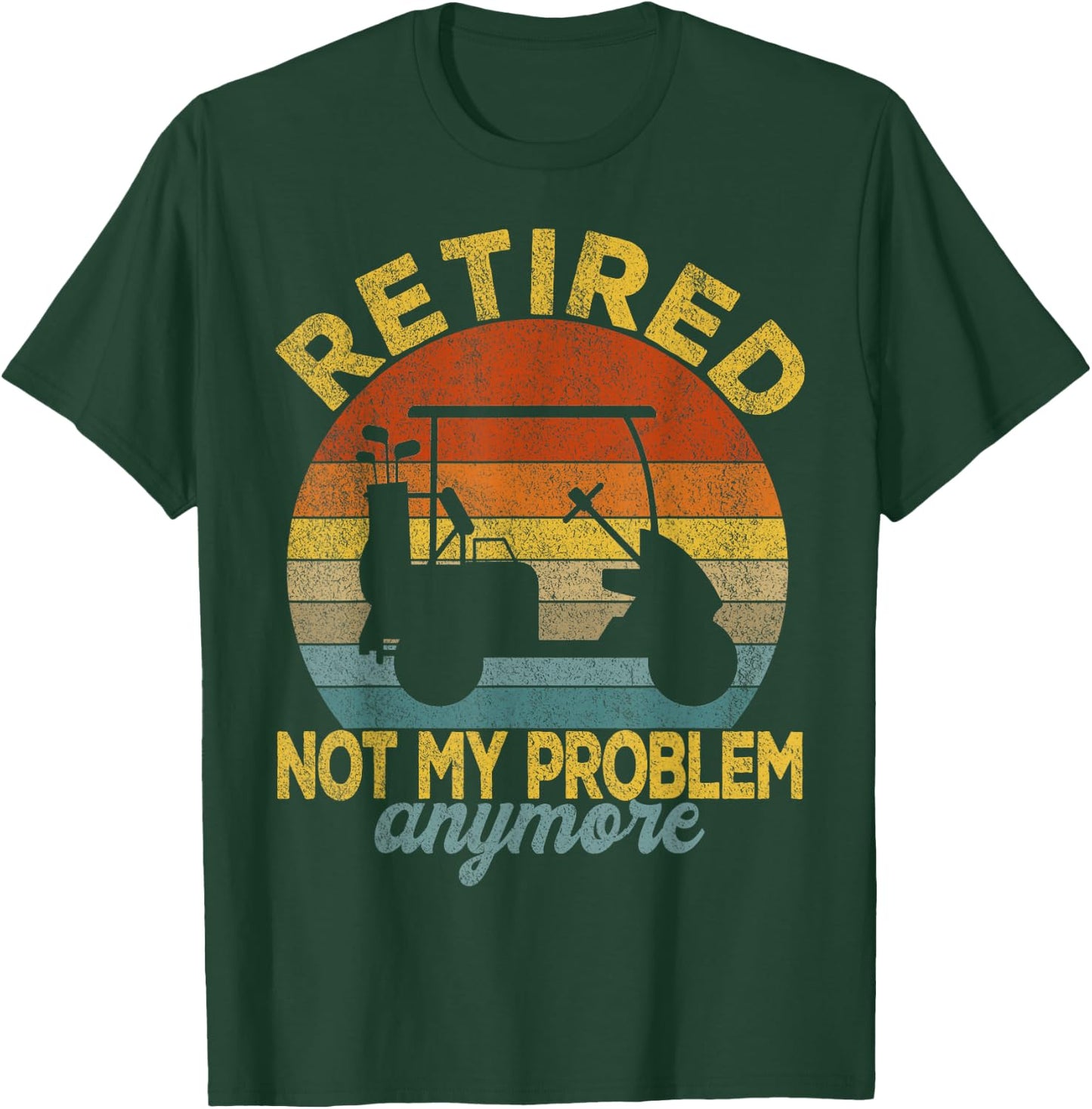Funny Retired Not My Problem Anymore Golf Retired 2022 Retro T-Shirt - T-Shirt | Forest