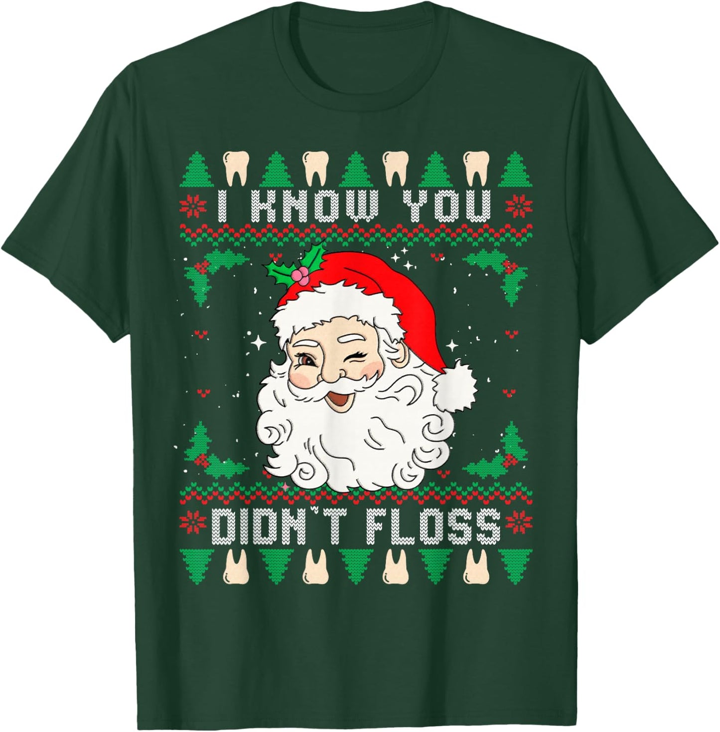 I Know You Didn't Floss Dentist Dental Ugly Christmas T-Shirt - T-Shirt | Forest