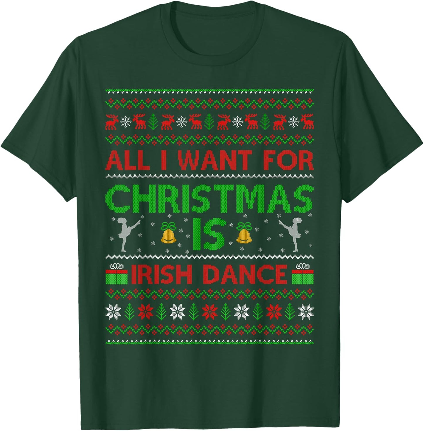 Funny All I Want For Christmas is Ugly Irish Dance Christmas T-Shirt - T-Shirt | Forest