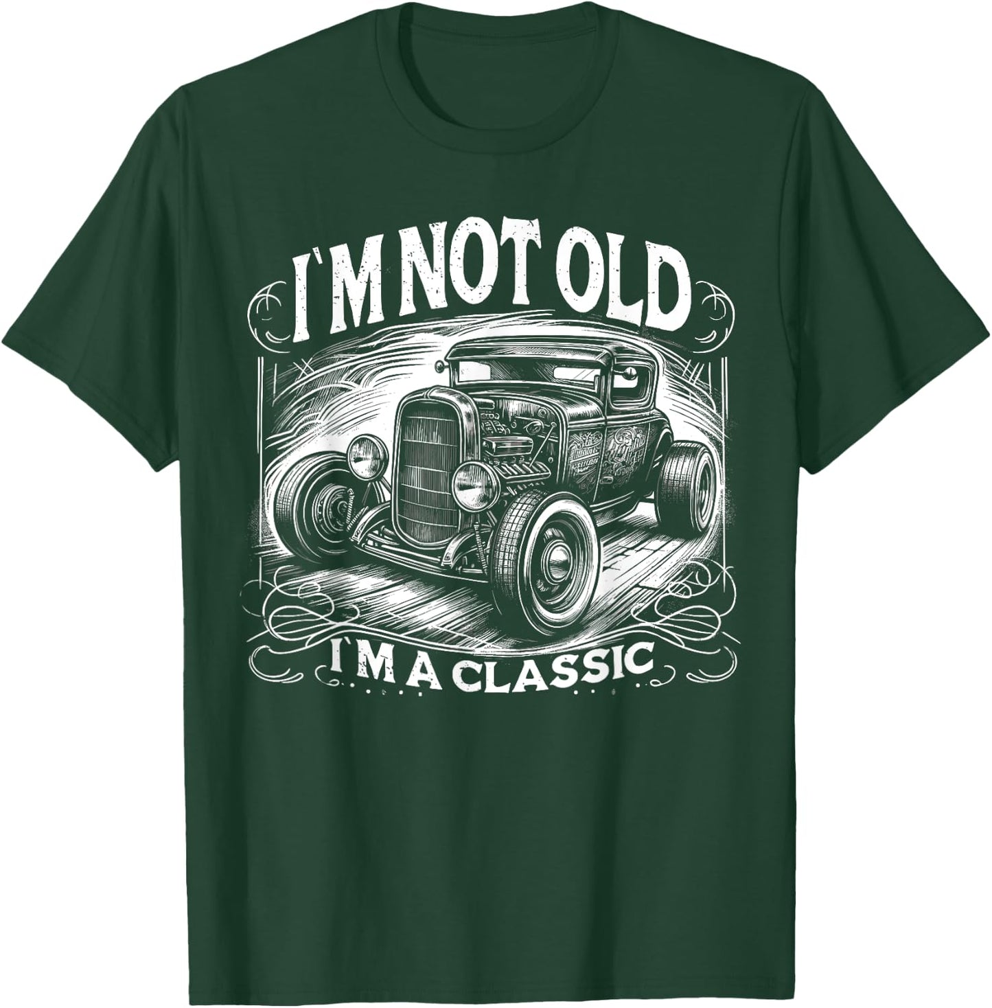 Im Not Old Im Classic, Car Hot Rod Dad Grandpa Birthday T-Shirt - T-Shirt | Forest