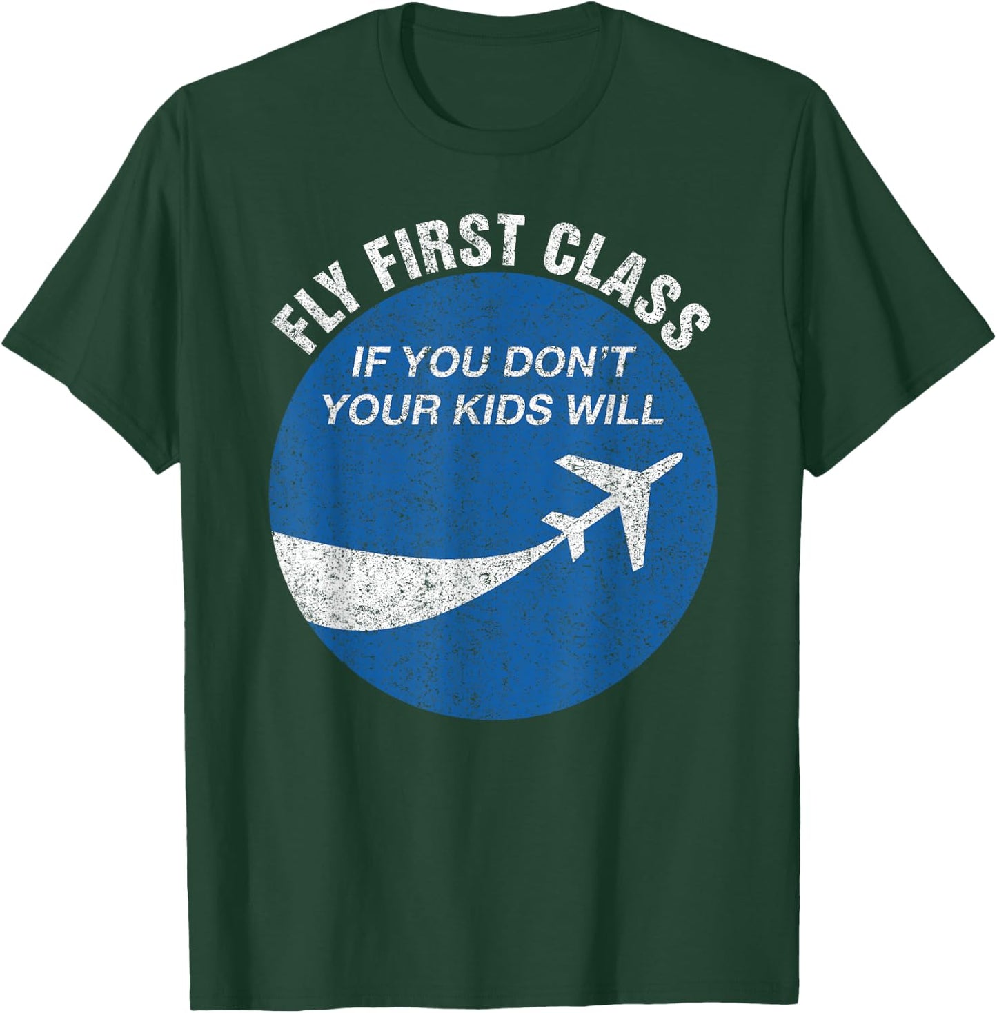 Funny Flying Fly First Class If You Don't Your Kids Will Men T-Shirt - T-Shirt | Forest