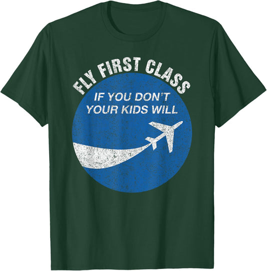Funny Flying Fly First Class If You Don't Your Kids Will Men T-Shirt - T-Shirt | Forest