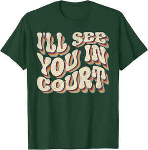 I'll See You In Court Shirt Vintage Retro Funny Sarcastic T-Shirt - T-Shirt | Forest