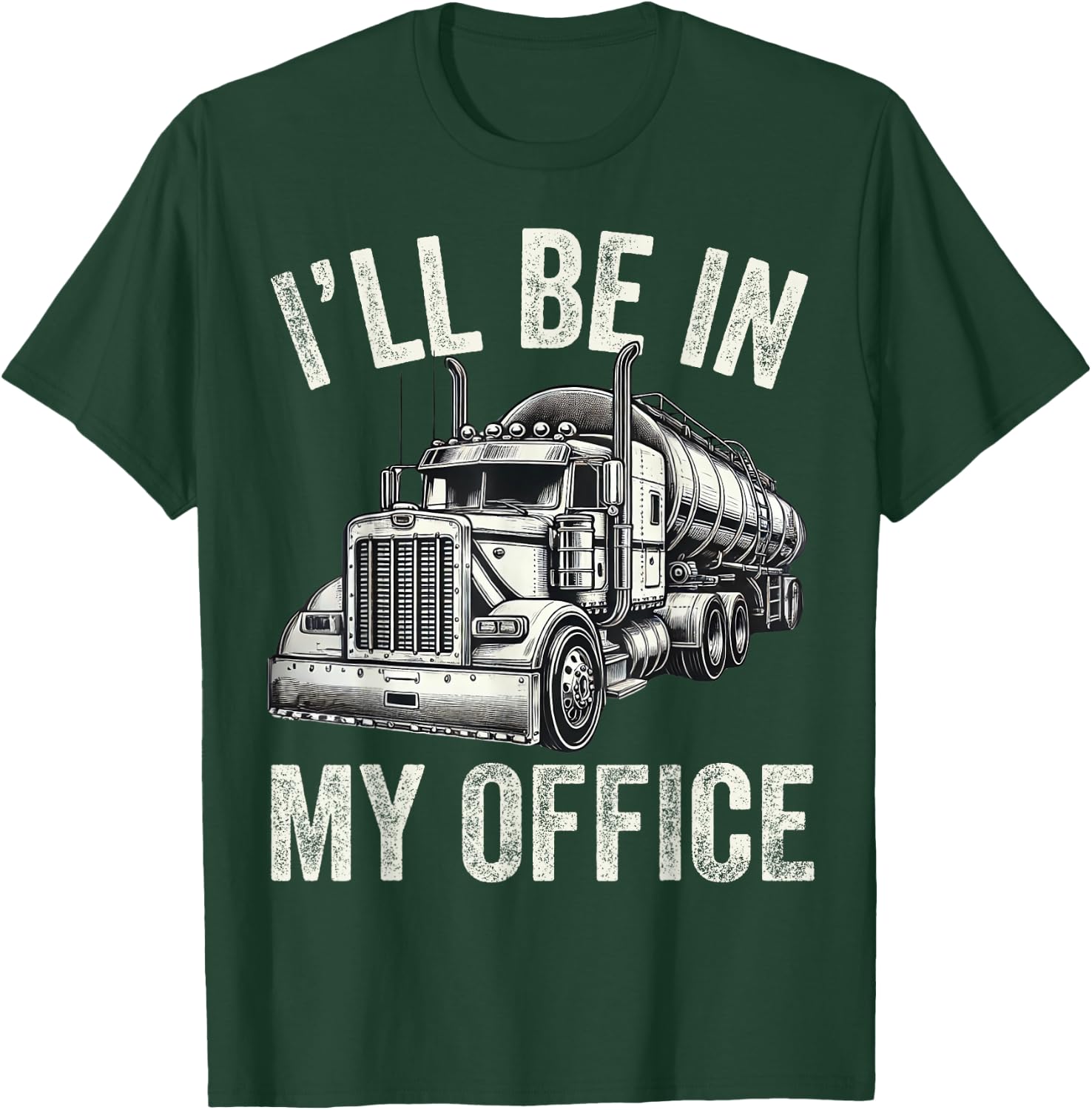 I'll Be In My Office Vintage Trucker Funny Truck Driver Dad T-Shirt - T-Shirt | Forest