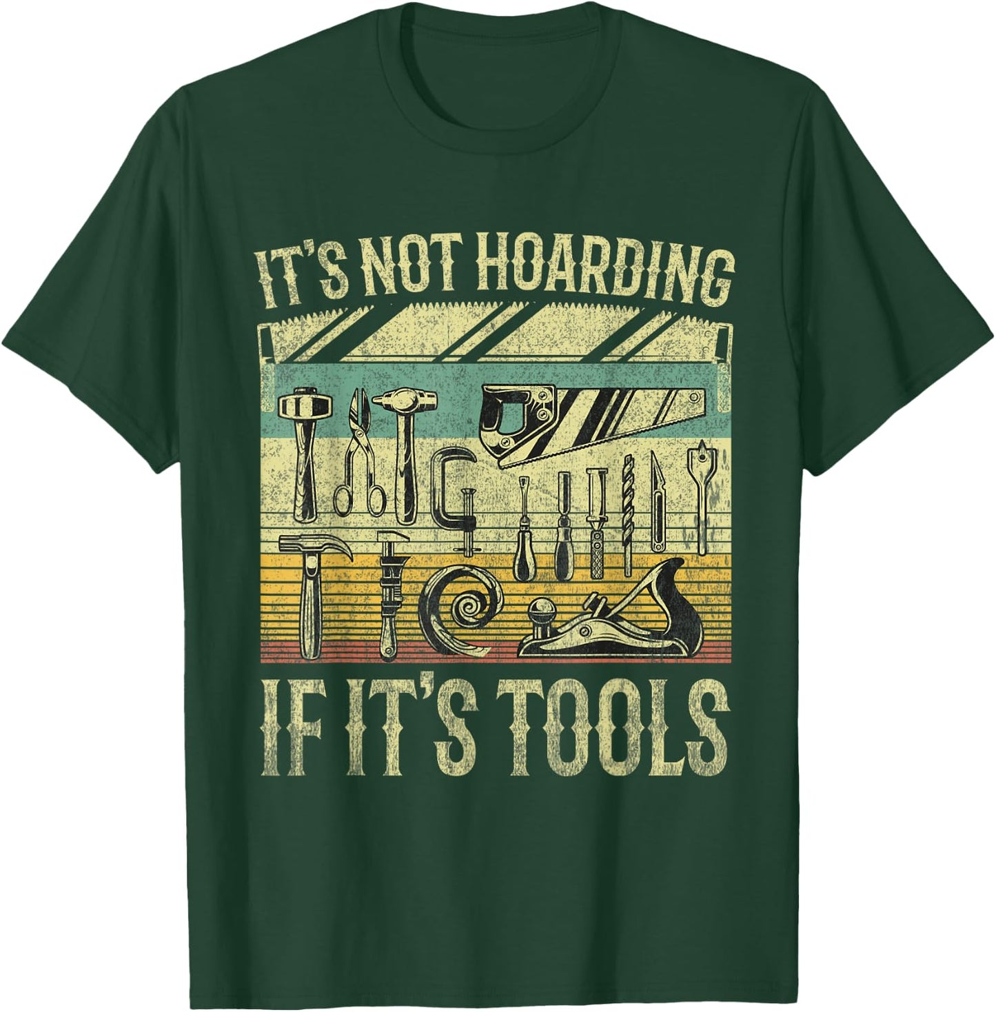 It's Not Hoarding If It's Tools Funny Woodworker Collector T-Shirt - T-Shirt | Forest
