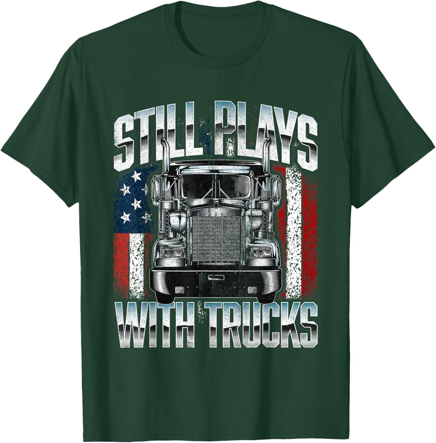 Still Plays With Trucks - Semi Truck Driver Trucking Trucker T-Shirt - T-Shirt | Forest