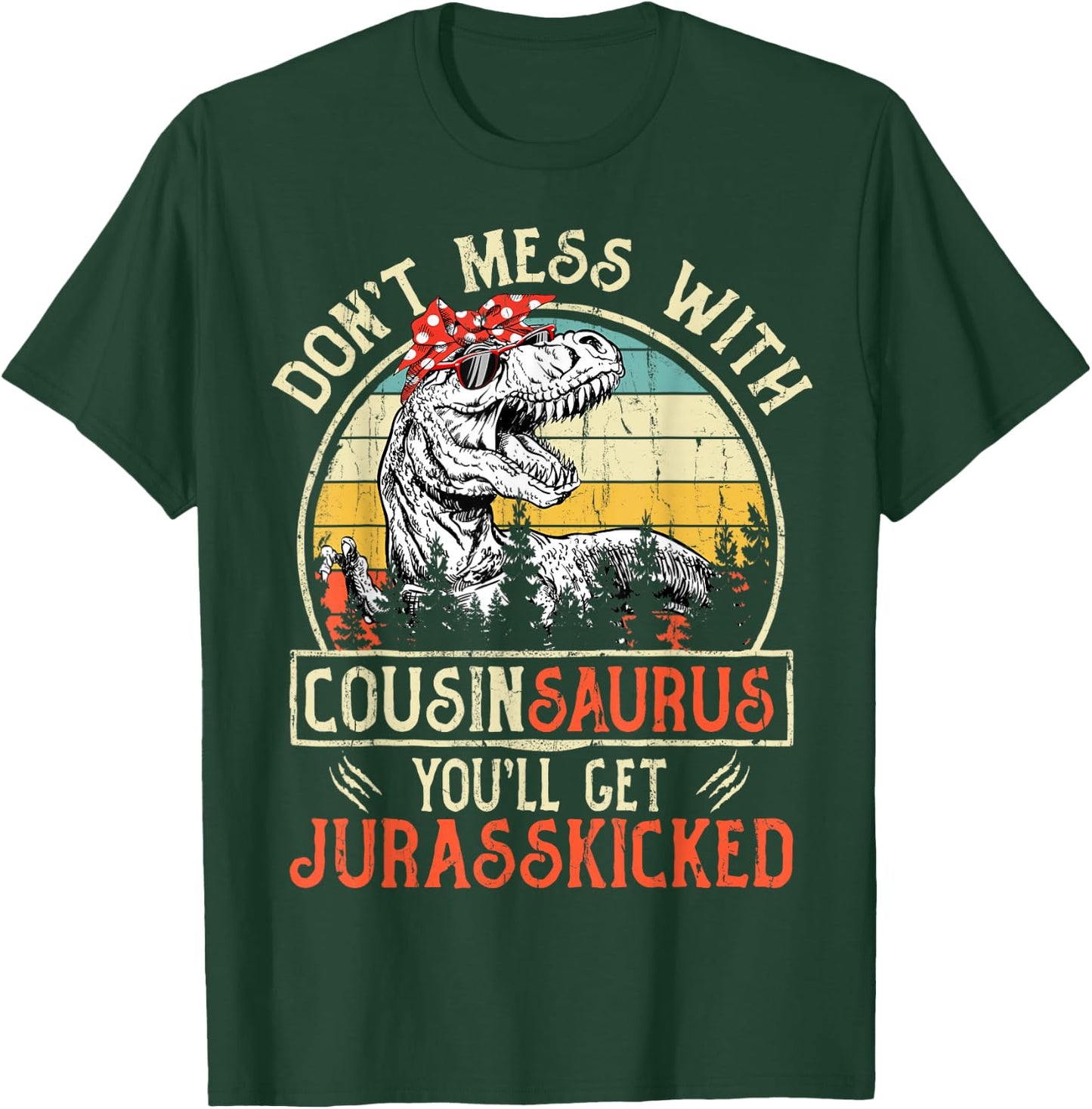 Don't Mess With Cousinsaurus You'll Get Jurasskicked Cousin T-Shirt - T-Shirt | Forest