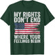 My Rights Don't End Where Your Feelings Begin T-Shirt - T-Shirt | Forest