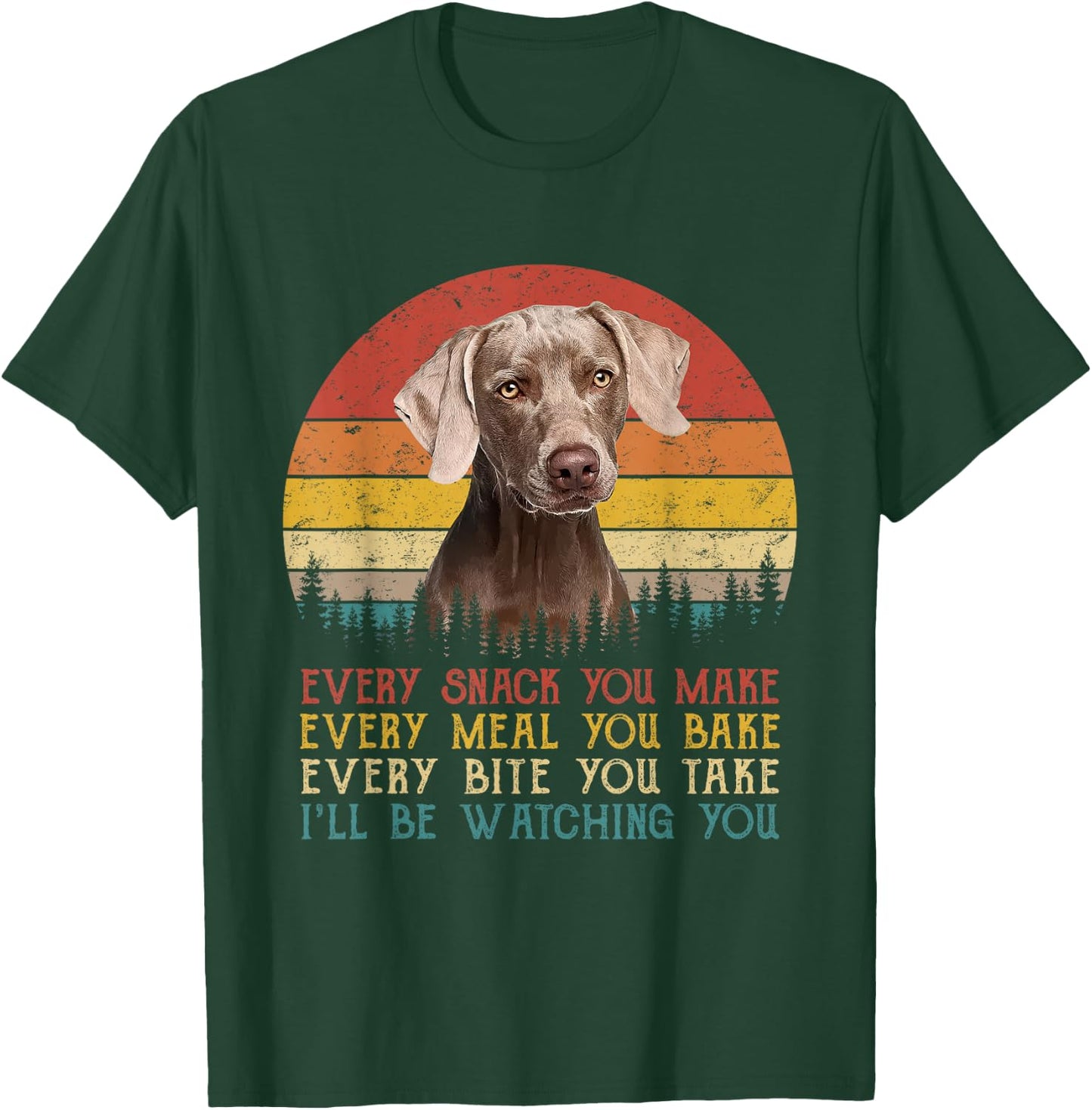 Every Snack You Make Dog Shirt Dog Mom Dad Weimaraner T-Shirt - T-Shirt | Forest