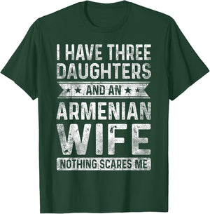 I Have Three Daughters And An Armenian Wife Husband Gift T-Shirt - T-Shirt | Forest