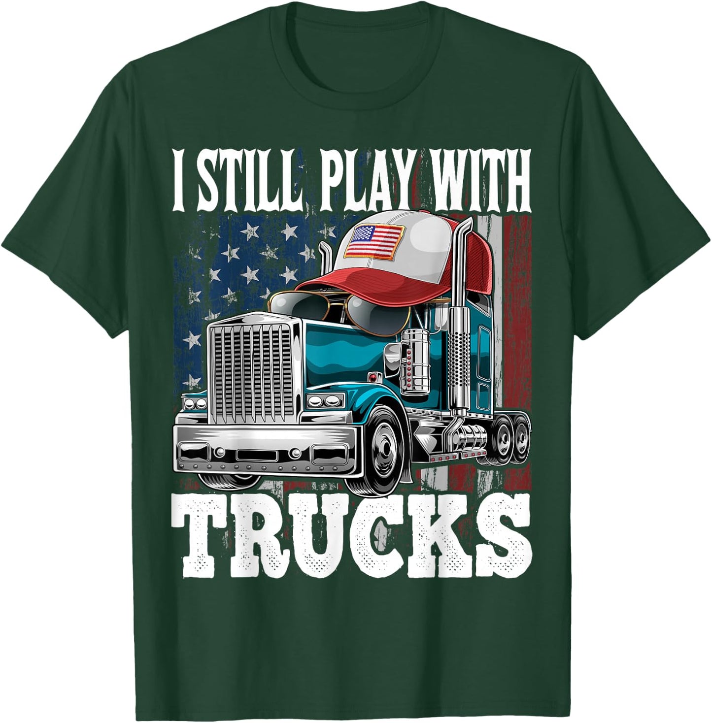 I Still Play with Trucks American Flag Trucker Shirt Gift T-Shirt - T-Shirt | Forest
