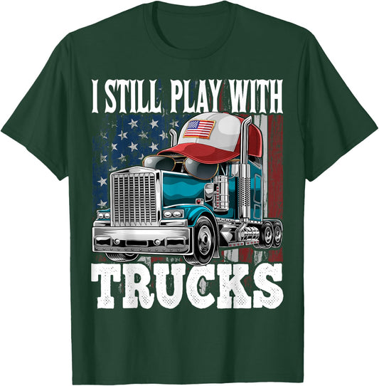 I Still Play with Trucks American Flag Trucker Shirt Gift T-Shirt - T-Shirt | Forest