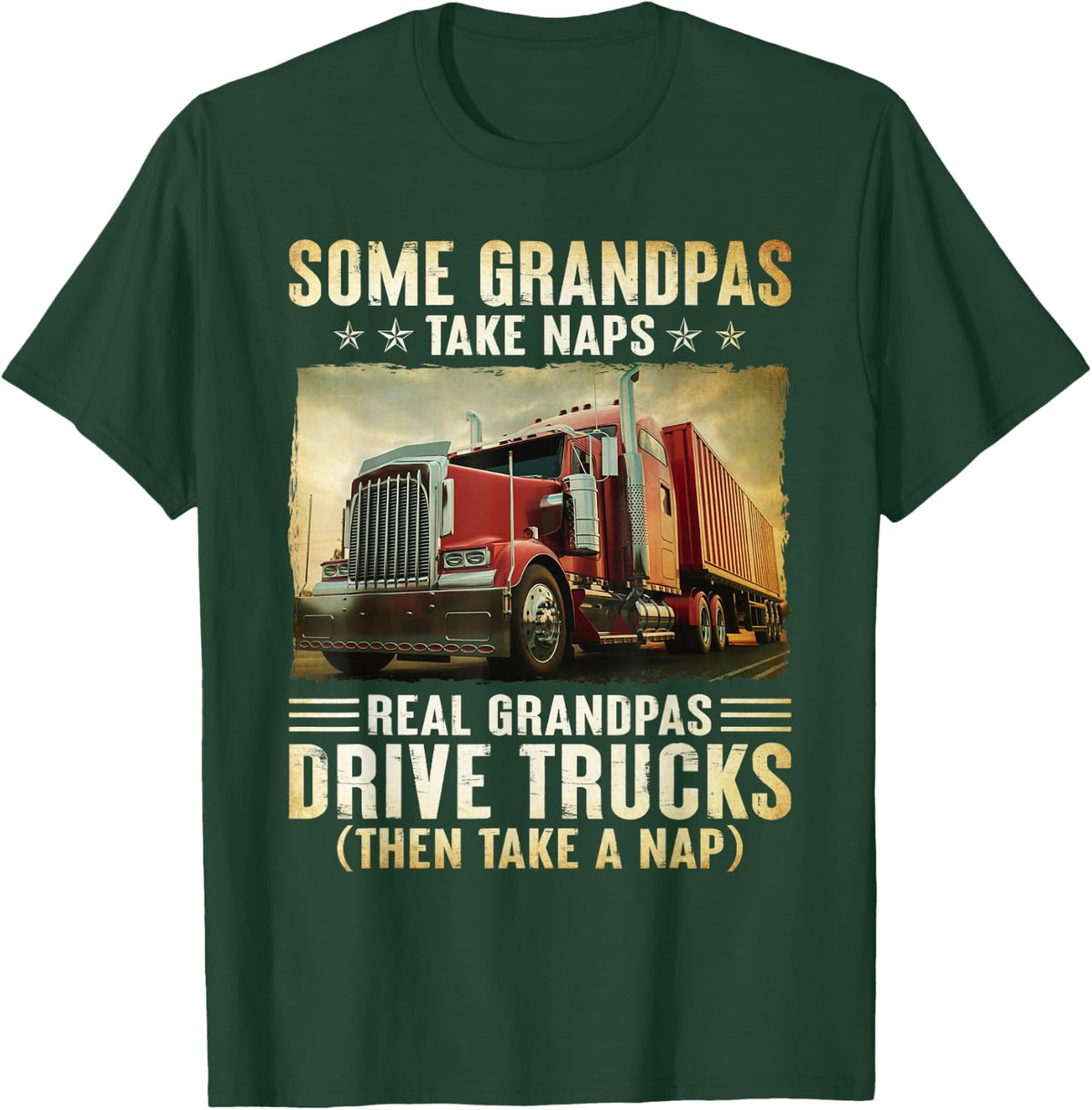 Truckers Some Grandpas Take Naps Real Grandpas Drive Trucks T-Shirt - T-Shirt | Forest