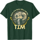 There Are Some Who Call Me Tim T-Shirt - T-Shirt | Forest