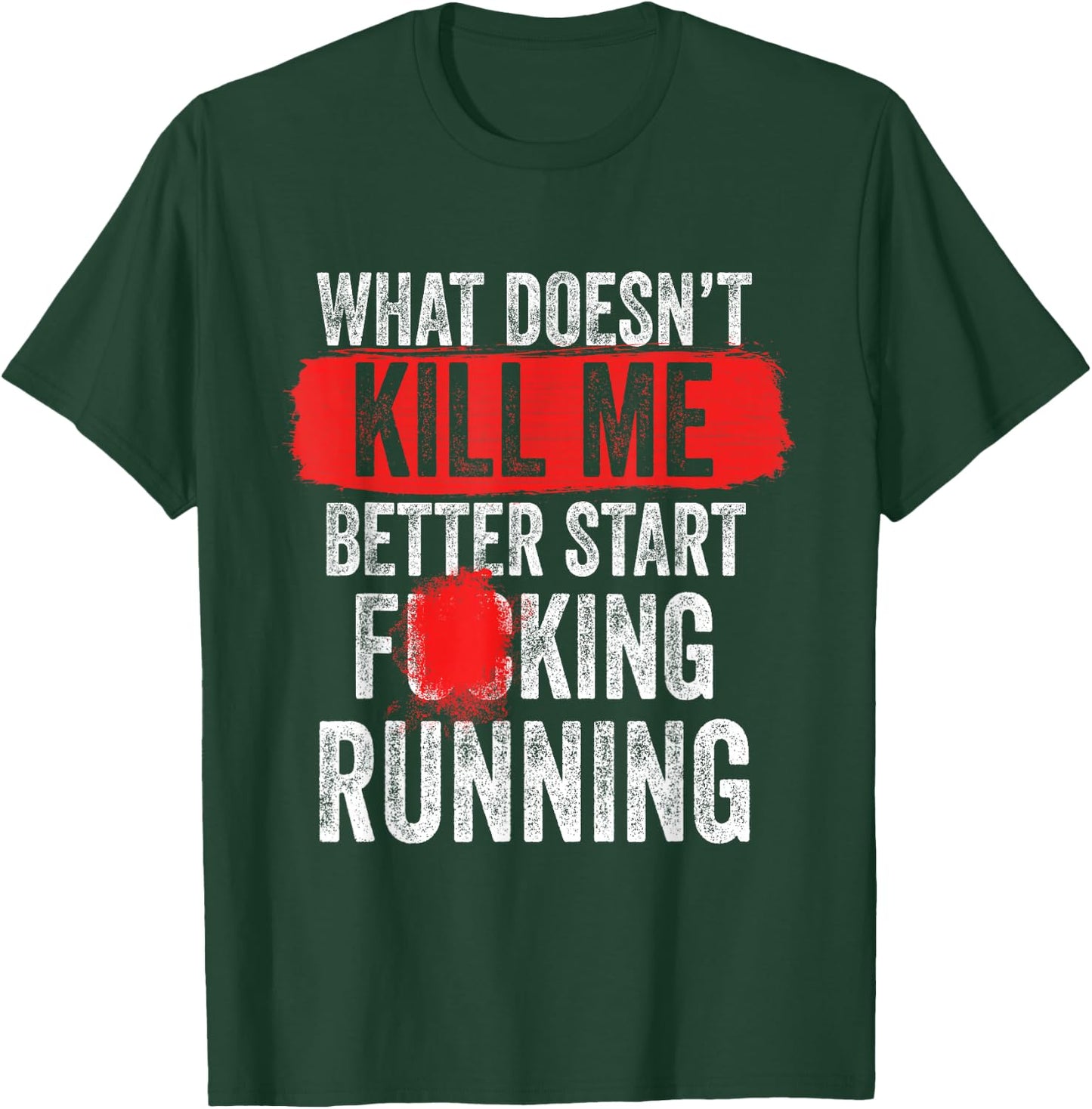 What Doesn't Kill Me Better Start Running Funny T-Shirt - T-Shirt | Forest
