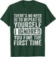 No Need Repeat Yourself I Ignored You Sarcastic Humor T-Shirt - T-Shirt | Forest