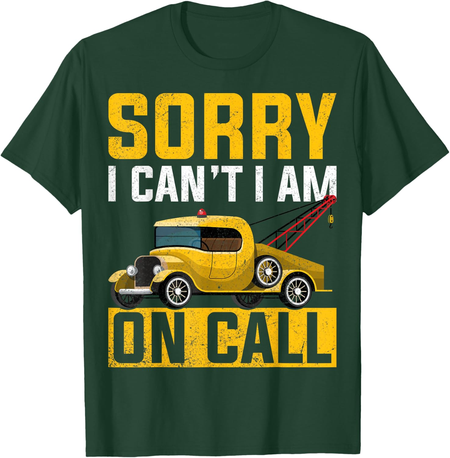 Sorry I Can't I'm on Call - Tow Truck Towing Driver Gifts T-Shirt - T-Shirt | Forest