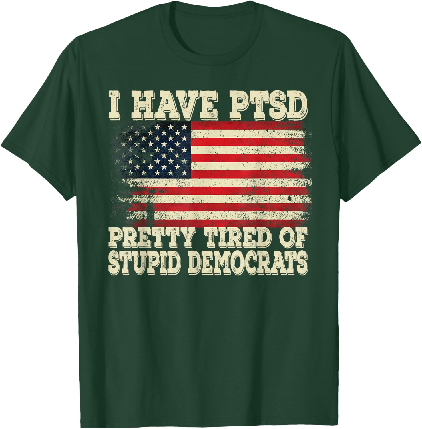 I Have PTSD Pretty Tired Of Stupid Democrats T-Shirt - T-Shirt | Forest