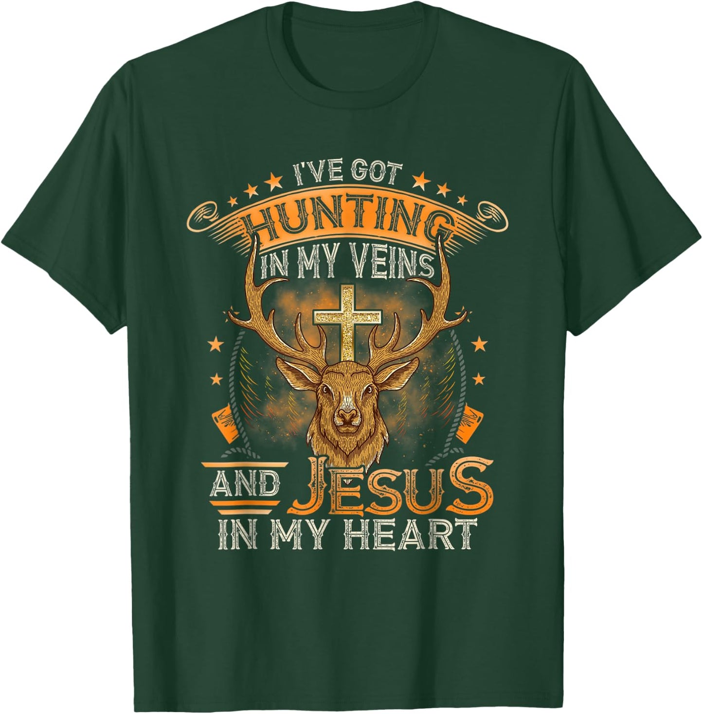 I've Got Hunting In My Veins And Jesus In My Heart T-Shirt - T-Shirt | Forest