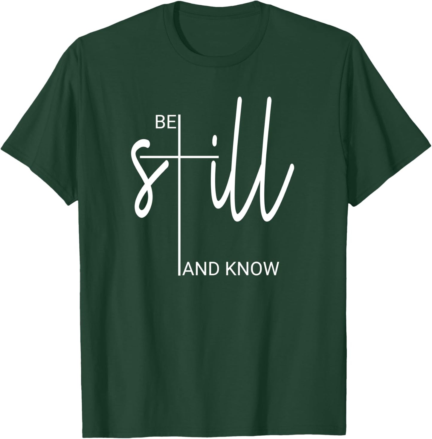Be Still And Know That I Am God Christian Gifts T-Shirt - T-Shirt | Forest