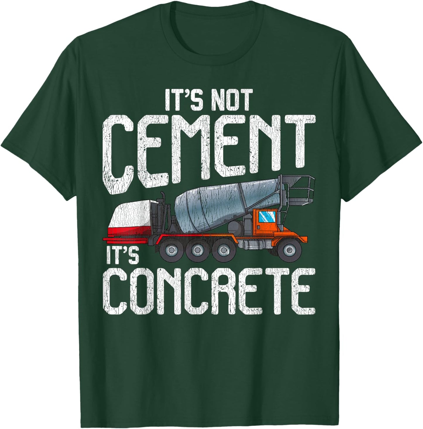 Not Cement It's Concrete Funny Concrete Mixer Truck Driver T-Shirt - T-Shirt | Forest