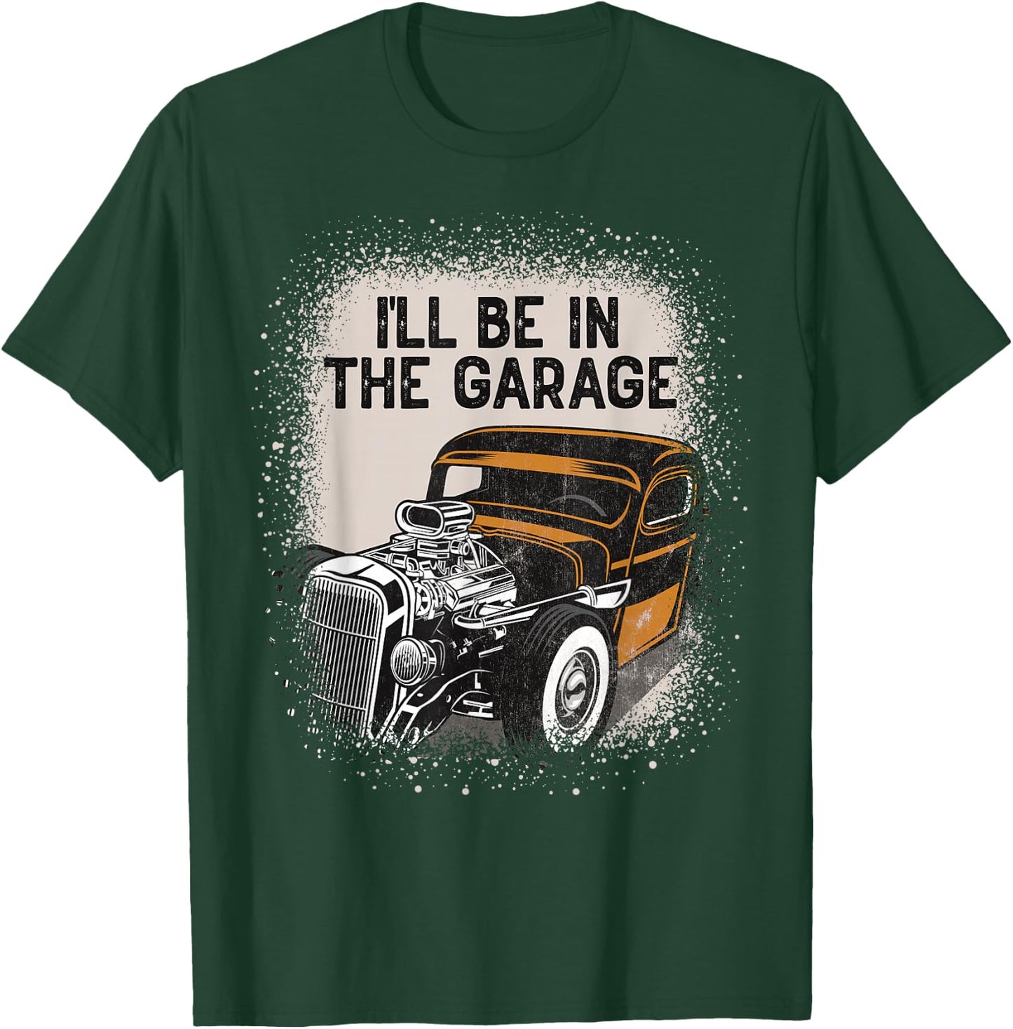 I'll Be In The Garage Hot Rod Classic Car Vintage Hotrod T-Shirt - T-Shirt | Forest
