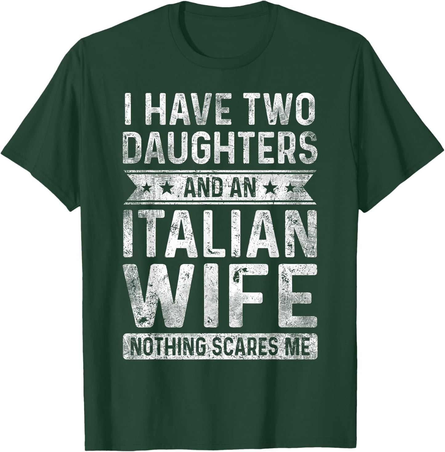 I Have Two Daughters And An Italian Wife Husband Gift T-Shirt - T-Shirt | Forest