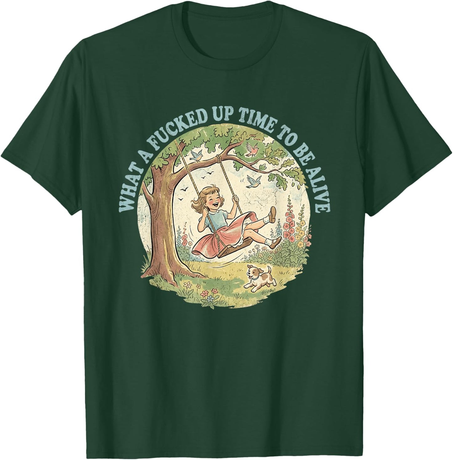 What A Fcked Up Time to Be Alive Funny Dark Humor T-Shirt - T-Shirt | Forest
