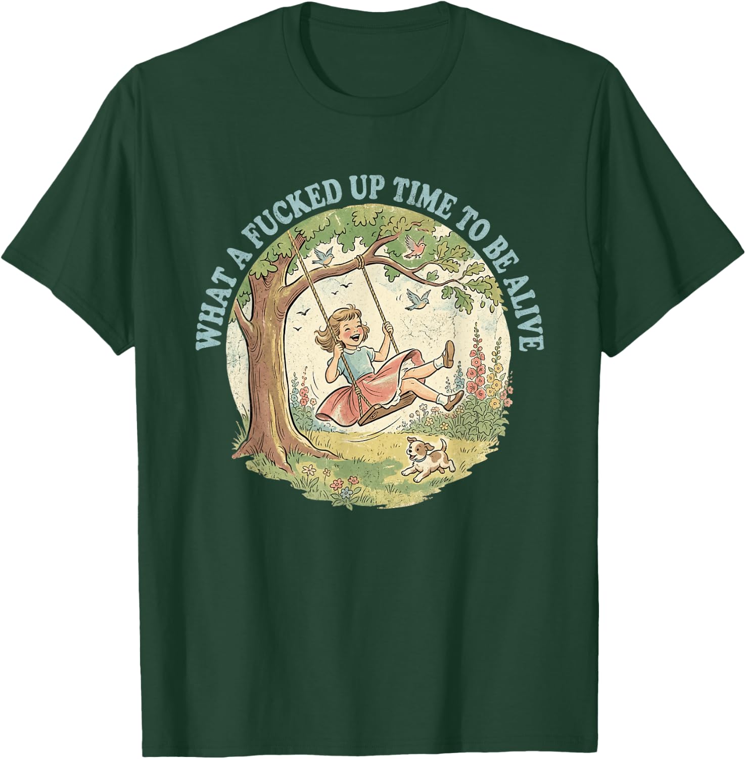What A Fcked Up Time to Be Alive Funny Dark Humor T-Shirt - T-Shirt | Forest