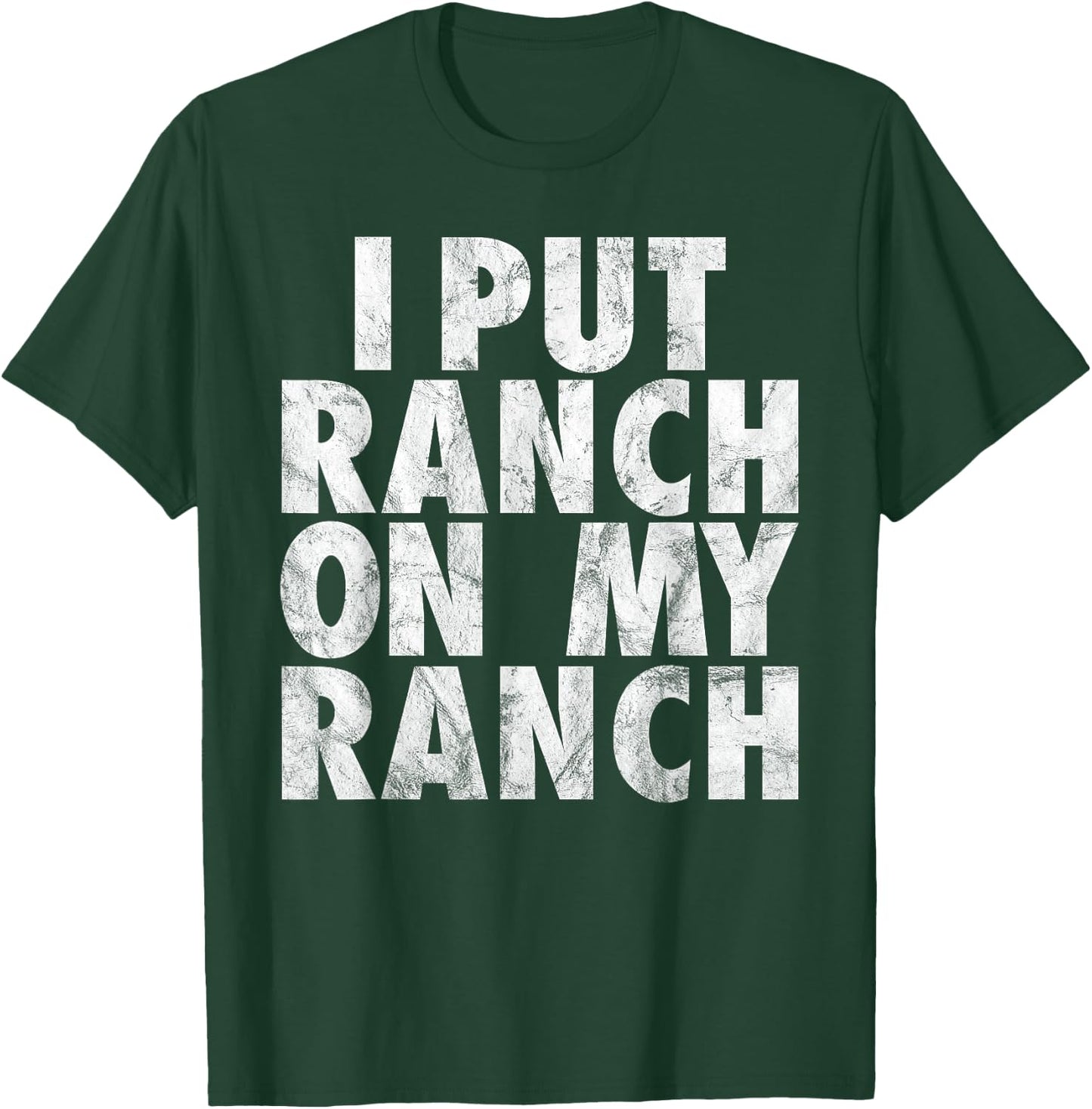 I Put Ranch On My Ranch Funny Condiment Dressing T-Shirt - T-Shirt | Forest