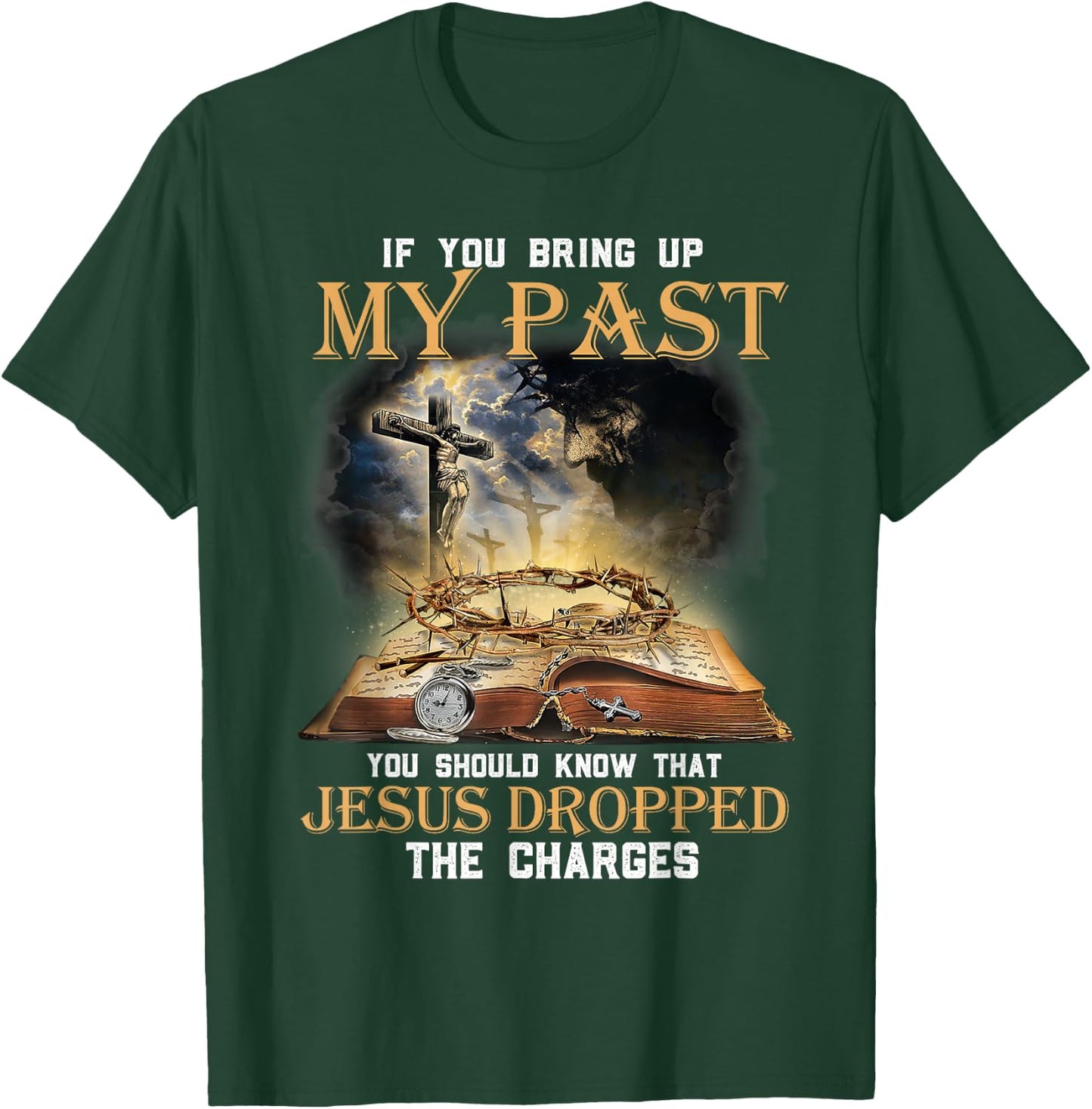 If You Bring Up My Past You Should Know That Jesus Dropped T-Shirt - T-Shirt | Forest