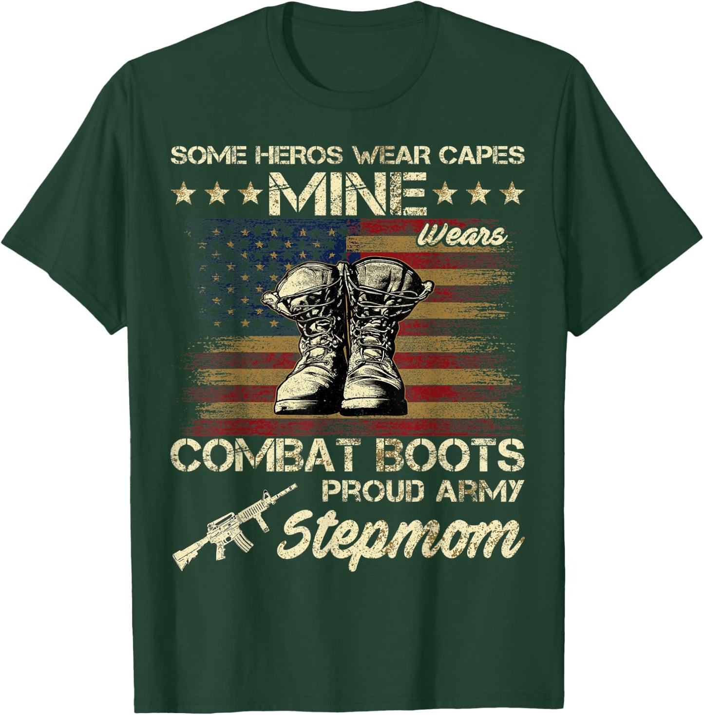 Some Heros Wear Capes Mine Wears Combat Boots Army Stepmom T-Shirt - T-Shirt | Forest