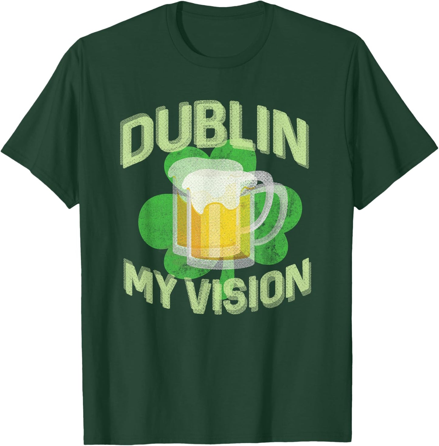Dublin My Vision Funny St Patricks Day Beer Drinking T-Shirt - T-Shirt | Forest